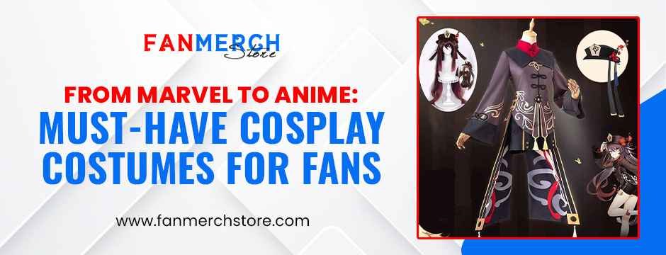From Marvel to Anime: Must-Have Cosplay Costumes for Fans
