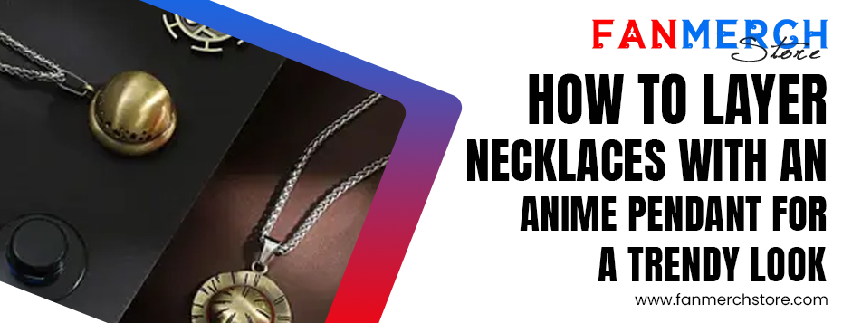 How to Layer Necklaces with an Anime Pendant for a Trendy Look How to Layer Necklaces with an Anime Pendant for a Trendy Look